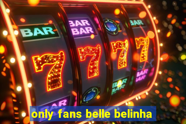 only fans belle belinha